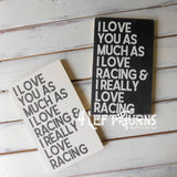 I Really Love Racing Wood Sign