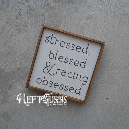 Stressed Blessed & Racing Obsessed Painted Wood Sign