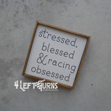 Stressed Blessed & Racing Obsessed Painted Wood Sign