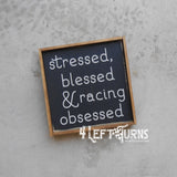 Stressed Blessed & Racing Obsessed Painted Wood Sign