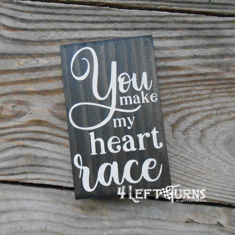 You Make My Heart Race Tiny Wood Sign