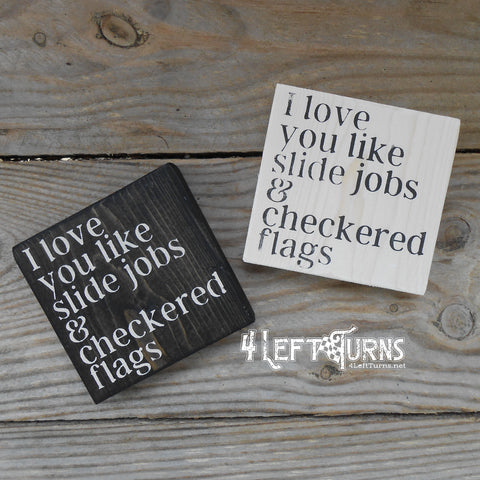 I Love You Like Slide Jobs and Checkered Flags Tiny Wood Sign