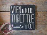When in Doubt Throttle it Out Hand Painted Wood Sign - Wood Sign - 4 Left Turns - 1