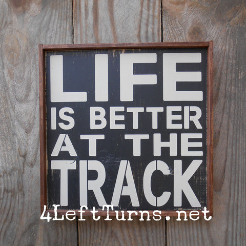 Life is Better at the Track Painted Wood Sign